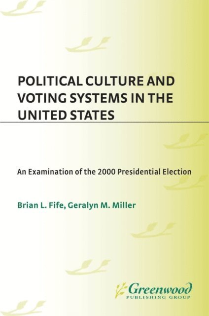 Brian L. Fife, Geralyn M. Miller - Political Culture and Voting Systems in the United States, E-bok