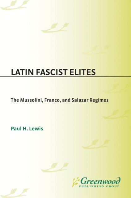 Paul H. Lewis - Latin Fascist Elites, E-bok
