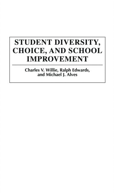 Charles V. Willie, Ralph Edwards, Michael J. Alves - Student Diversity, Choice, and School Improvement, E-bok