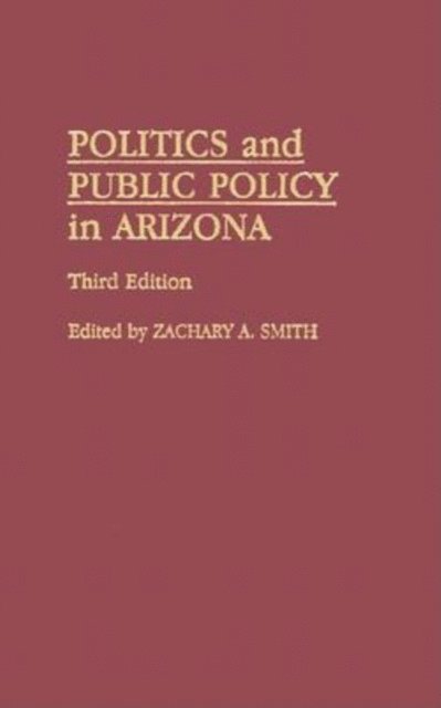 Zachary A. Smith - Politics and Public Policy in Arizona, E-bok