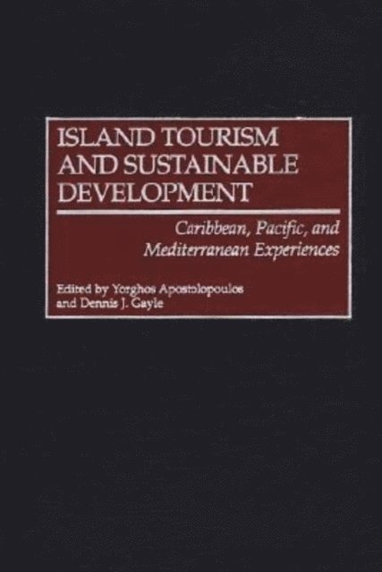 Yorghos Apostolopoulos, Dennis J. Gayle - Island Tourism and Sustainable Development, E-bok