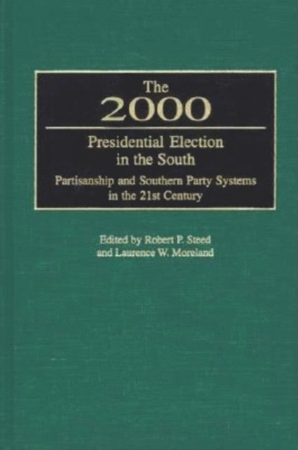 Robert P. Steed, Laurence W. Moreland - 2000 Presidential Election in the South, E-bok