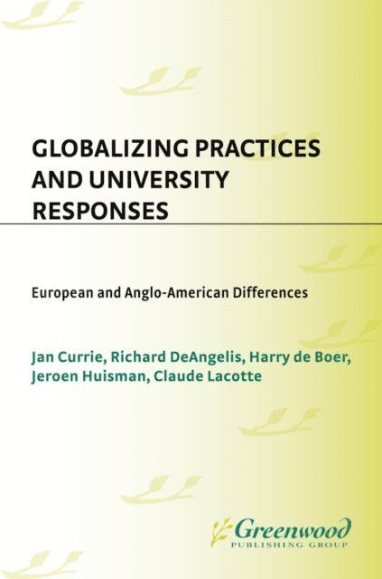 Jan Currie, Richard Deangelis, Harry deBoer, Jeroen Huisman, Claude Lacotte - Globalizing Practices and University Responses, E-bok