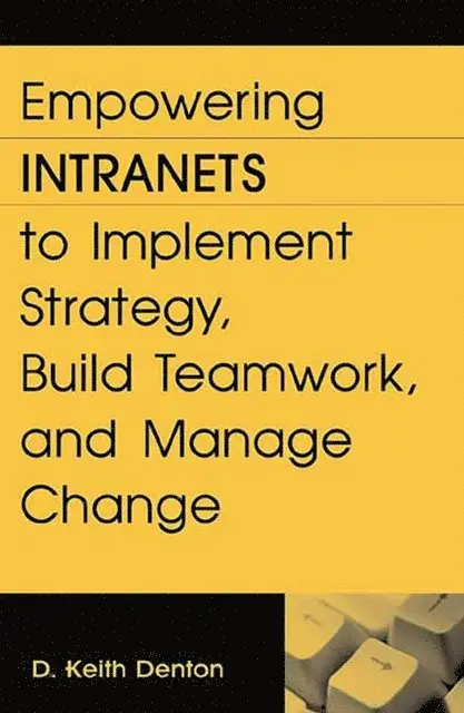 D. Keith Denton - Empowering Intranets to Implement Strategy, Build Teamwork, and Manage Change, E-bok. Tillgänglighet: Lägg i varukorg