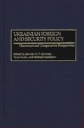 Ukrainian Foreign and Security Policy: Theoretical and Comparative Perspectives