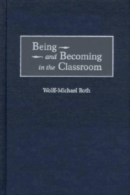 Wolff-Mich Roth - Being and Becoming in the Classroom, E-bok