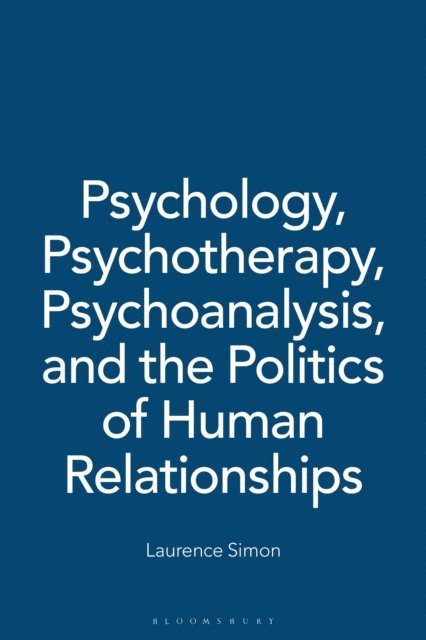 Laurence Simon - Psychology, Psychotherapy, Psychoanalysis, and the Politics of Human Relationships, E-bok. Tillgänglighet: Lägg i varukorg