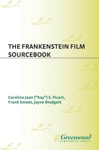 Caroline Picart, Frank Smoot, Jayne Blodgett - Frankenstein Film Sourcebook, E-bok