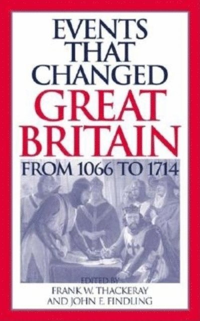 Frank W. Thackeray, John E. Findling - Events that Changed Great Britain from 1066 to 1714, E-bok