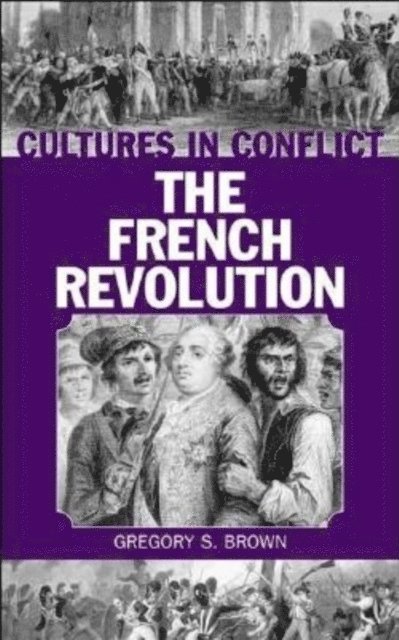 Gregory S. Brown - Cultures in Conflict--The French Revolution, E-bok