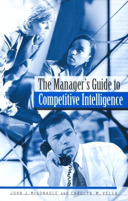John J. McGonagle, Carolyn M. Vella - Manager's Guide to Competitive Intelligence, E-bok