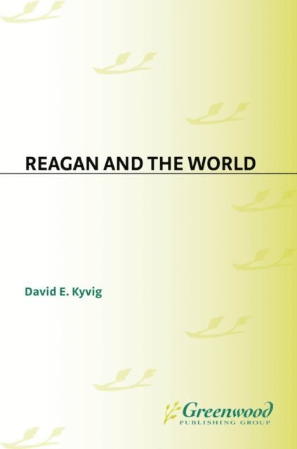 David E. Kyvig - Reagan and the World, E-bok