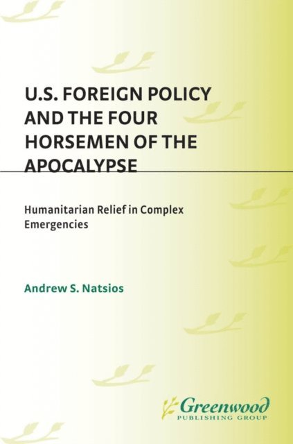 Andrew S. Natsios - U.S. Foreign Policy and the Four Horsemen of the Apocalypse, E-bok