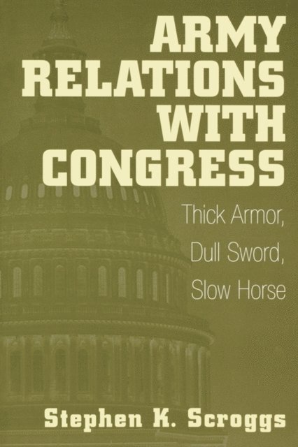Stephen K. Scroggs - Army Relations with Congress, E-bok. Tillgänglighet: Lägg i varukorg