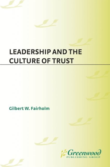 Gilbert W. Fairholm - Leadership and the Culture of Trust, E-bok