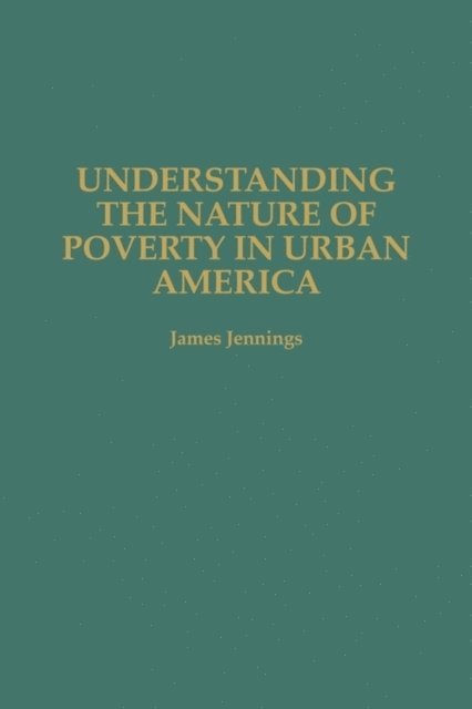 James Jennings - Understanding the Nature of Poverty in Urban America, E-bok
