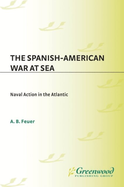 A. B. Feuer - Spanish-American War at Sea, E-bok