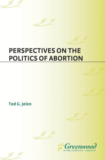 Ted G. Jelen - Perspectives on the Politics of Abortion, E-bok