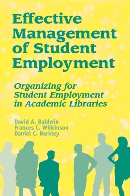 David A. Baldwin, Frances C. Wilkinson, Daniel C. Barkley - Effective Management of Student Employment, E-bok