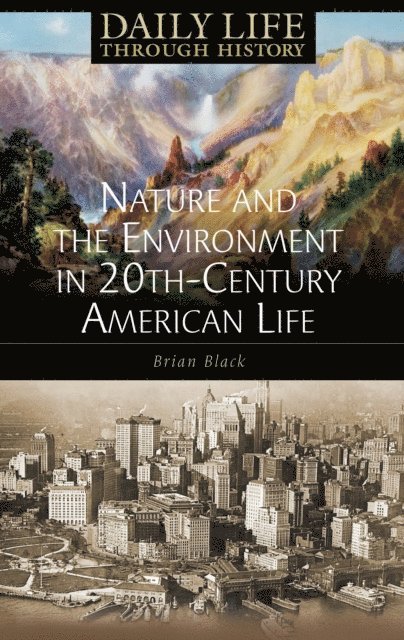 Brian C. Black - Nature and the Environment in Twentieth-Century American Life, E-bok