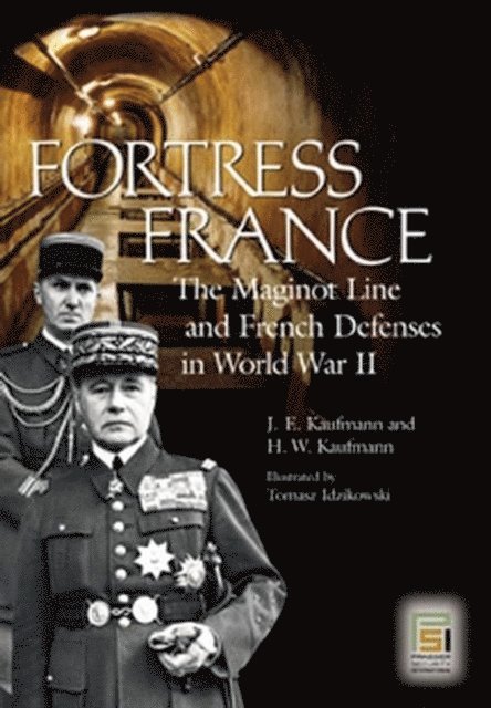 J.E Kaufmann, H.W Kaufmann, Tomasz Idzikowski - Fortress France, E-bok
