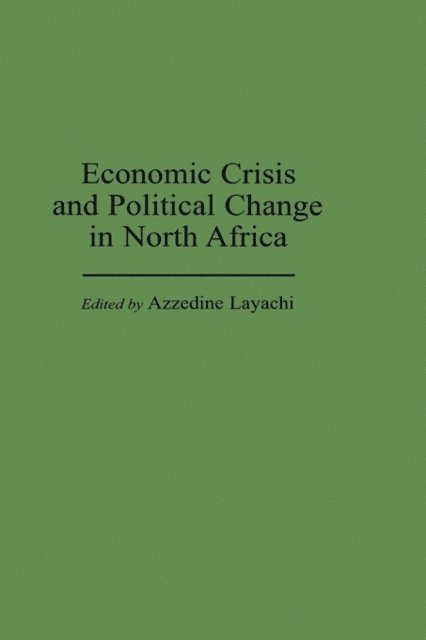 Azzedine Layachi - Economic Crisis and Political Change in North Africa, E-bok