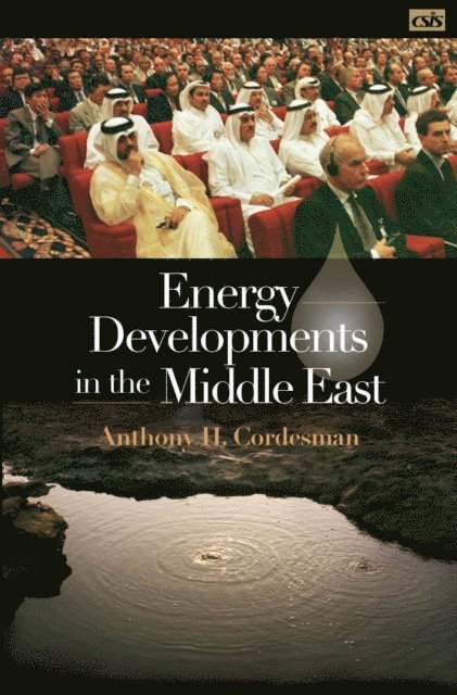 Anthony H. Cordesman - Energy Developments in the Middle East, E-bok