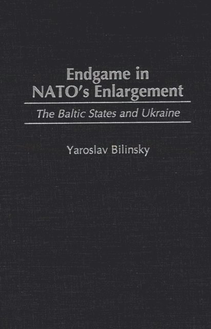 Yaroslav Bilinsky - Endgame in NATO's Enlargement, E-bok. Tillgänglighet: Lägg i varukorg