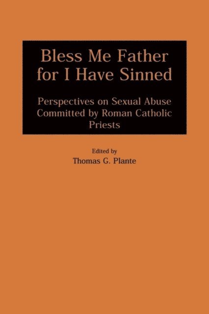 Thomas G. Plante Ph.D. - Bless Me Father for I Have Sinned, E-bok