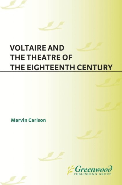 Marvin A. Carlson - Voltaire and the Theatre of the Eighteenth Century, E-bok