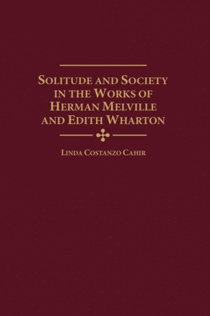 Linda C. Cahir - Solitude and Society in the Works of Herman Melville and Edith Wharton, E-bok