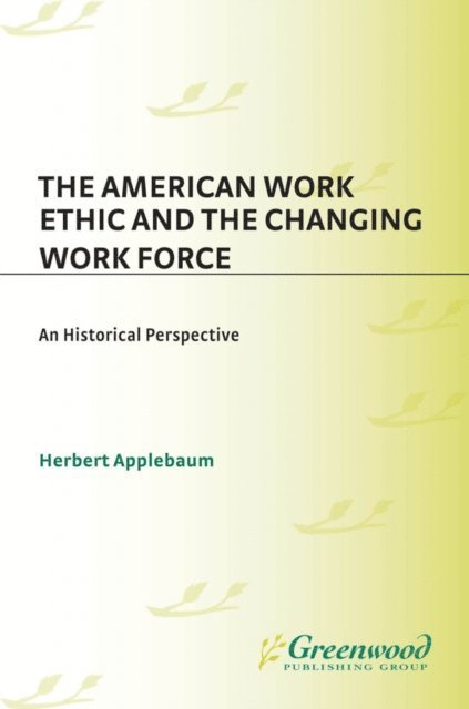 Herbert Applebaum - American Work Ethic and the Changing Work Force, E-bok
