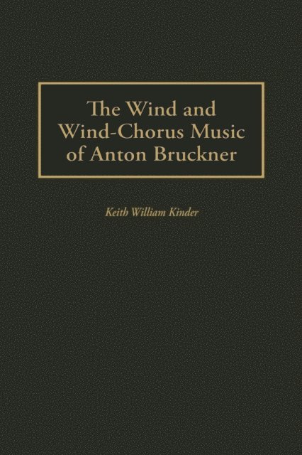 Keith Kinder - Wind and Wind-Chorus Music of Anton Bruckner, E-bok