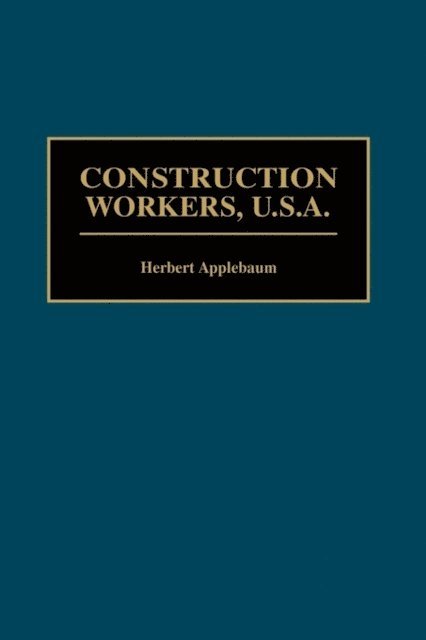 Herbert Applebaum - Construction Workers, U.S.A., E-bok