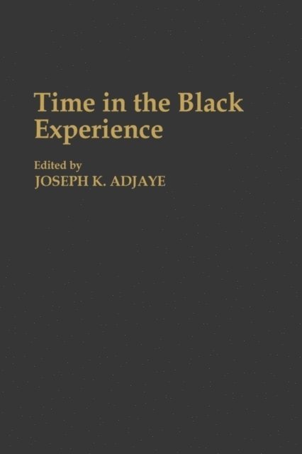 Joseph K. Adjaye - Time in the Black Experience, E-bok