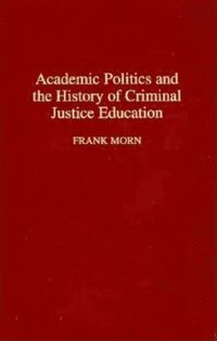 Academic Politics and the History of Criminal Justice Education