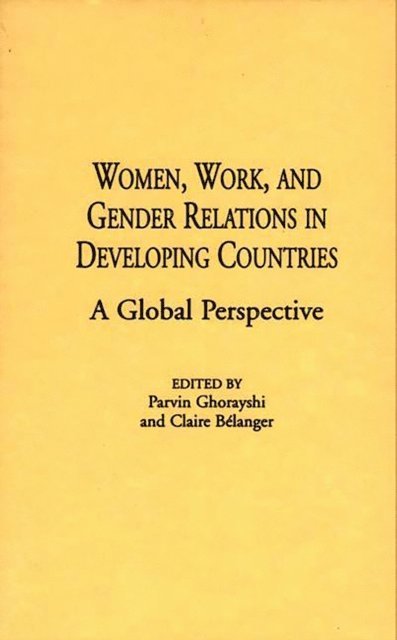Claire Bélanger, Parvin Ghorayshi - Women, Work, and Gender Relations in Developing Countries, E-bok