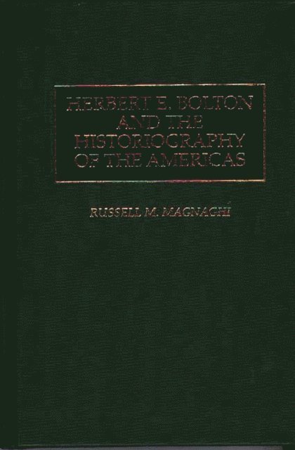 Russell Magnaghi - Herbert E. Bolton and the Historiography of the Americas, E-bok