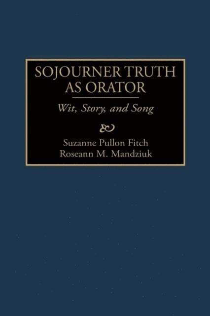 Suzanne P. Fitch, Roseann Mandziuk - Sojourner Truth as Orator, E-bok
