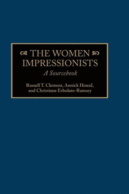 Russell T. Clement, Christiane Erbolato-Ramsey, Annick Houzé - Women Impressionists, E-bok