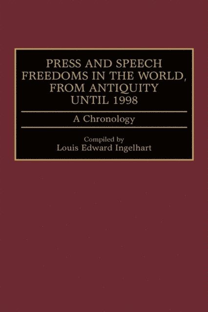 Louis E. Ingelhart - Press and Speech Freedoms in the World, from Antiquity until 1998, E-bok
