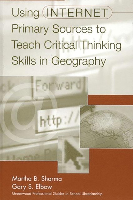 Gary S. Elbow, Martha B. Sharma - Using Internet Primary Sources to Teach Critical Thinking Skills in Geography, E-bok