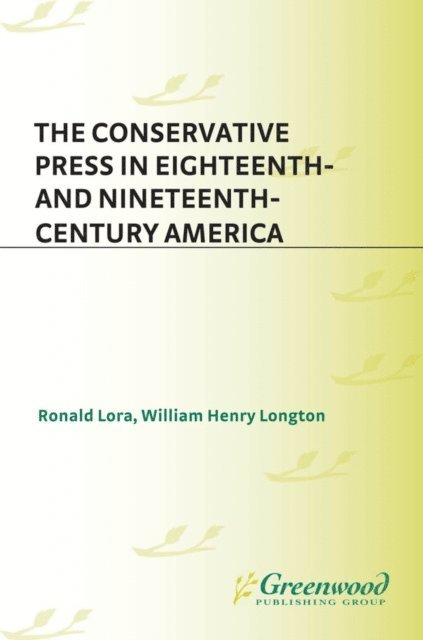 Ronald Lora, William Henry Longton - Conservative Press in Eighteenth- and Nineteenth-Century America, E-bok