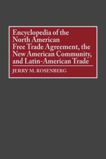 Jerry M. Rosenberg - Encyclopedia of the North American Free Trade Agreement, the New American Community, and Latin-American Trade, E-bok