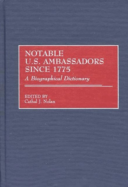 Cathal J. Nolan - Notable U.S. Ambassadors Since 1775, E-bok