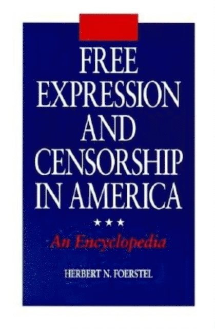 Herbert N. Foerstel - Free Expression and Censorship in America, E-bok