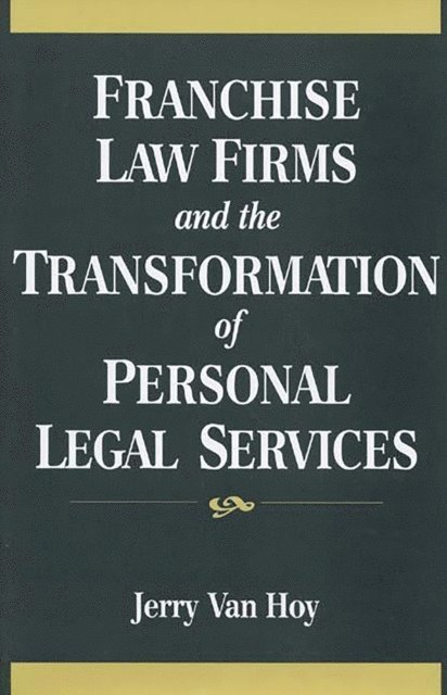 Jerry Van Hoy - Franchise Law Firms and the Transformation of Personal Legal Services, E-bok