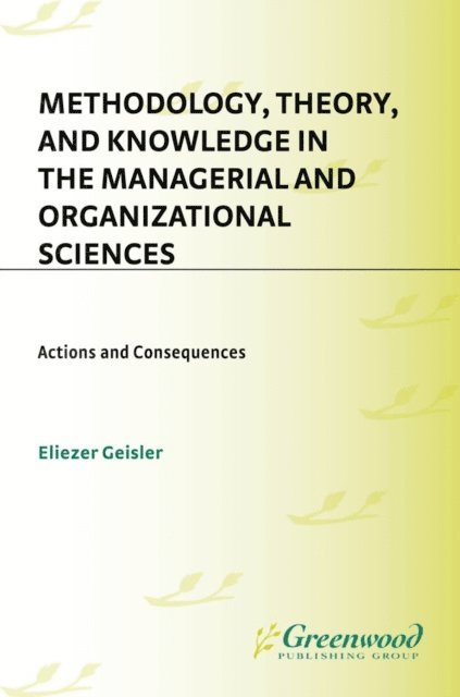 Eliezer Geisler - Methodology, Theory, and Knowledge in the Managerial and Organizational Sciences, E-bok