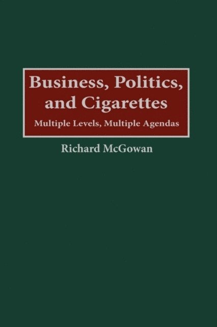 Richard McGowan - Business, Politics, and Cigarettes, E-bok