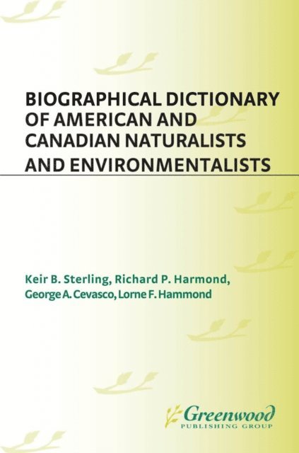 George A. Cevasco, Lorne Hammond, Richard Harmond, Keir B. Sterling - Biographical Dictionary of American and Canadian Naturalists and Environmentalists, E-bok